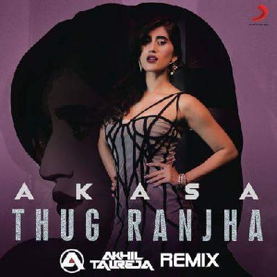 Thug Ranjha - Akhil Talreja Remix